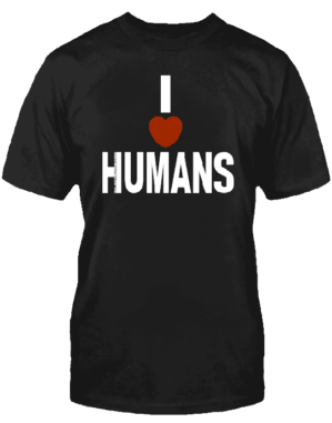 I LOVE HUMANS T-SHIRT